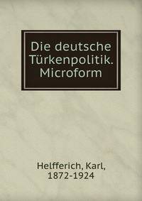 Die deutsche Turkenpolitik. Microform