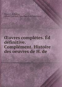 ?uvres completes. Ed definitive. Complement. Histoire des oeuvres de H. de .