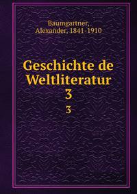 Geschichte de Weltliteratur. 3