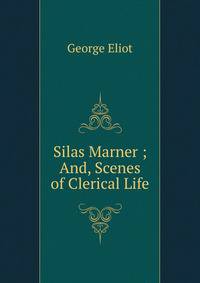 Silas Marner ; And, Scenes of Clerical Life