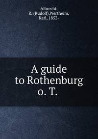 A guide to Rothenburg o. T.