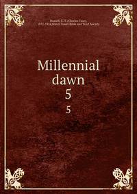 Millennial dawn. 5