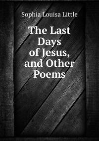 The Last Days of Jesus, and Other Poems.