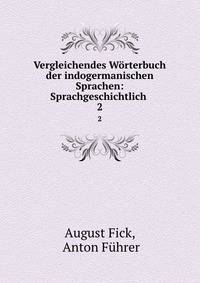 Vergleichendes Wrterbuch der indogermanischen Sprachen: Sprachgeschichtlich .. 2
