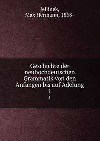 Geschichte der neuhochdeutschen Grammatik von den Anfngen bis auf Adelung. 1