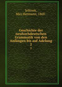 Geschichte der neuhochdeutschen Grammatik von den Anfngen bis auf Adelung. 2