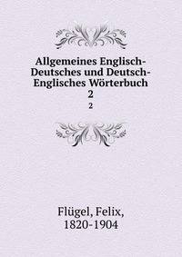 Allgemeines Englisch-Deutsches und Deutsch-Englisches Wrterbuch. 2