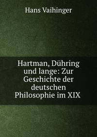 Hartman, Duhring und lange: Zur Geschichte der deutschen Philosophie im XIX .