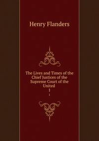 The Lives and Times of the Chief Justices of the Supreme Court of the United States