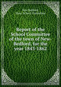 Report of the School Committee of the town of New-Bedford, for the year 1843-1862