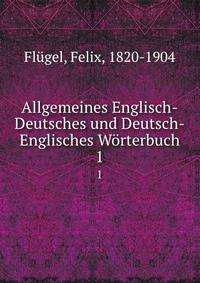 Allgemeines Englisch-Deutsches und Deutsch-Englisches Wrterbuch. 1