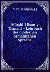 Lehrbcher des Seminars fr Orientalische Sprachen zu Berlin. Band 11: Mrsid-i lisan-y `Osmani. Lehrbuch der modernen osmanischen Sprache