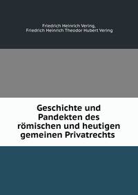 Geschichte und Pandekten des romischen und heutigen gemeinen Privatrechts .