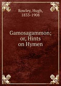 Gamosagammon; or, Hints on Hymen