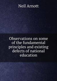 Observations on some of the fundamental principles and existing defects of national education
