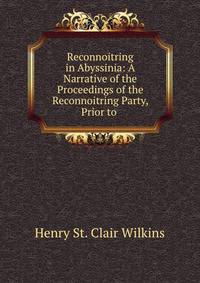 Reconnoitring in Abyssinia: A Narrative of the Proceedings of the Reconnoitring Party, Prior to .