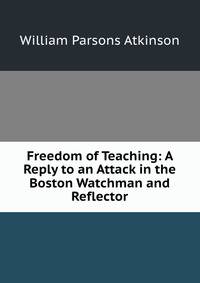 Freedom of Teaching: A Reply to an Attack in the Boston Watchman and Reflector.