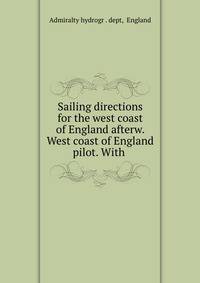 Sailing directions for the west coast of England afterw. West coast of England pilot. With .