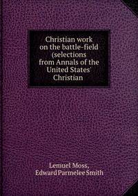 Christian work on the battle-field (selections from Annals of the United States' Christian .