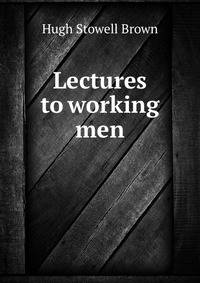 Lectures to working men