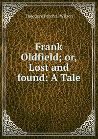 Frank Oldfield; or, Lost and found: A Tale