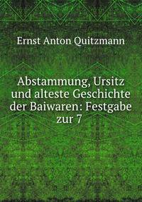 Abstammung, Ursitz und alteste Geschichte der Baiwaren: Festgabe zur 7 .