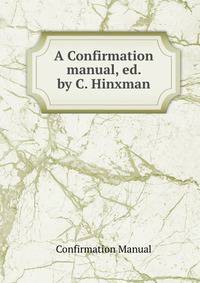 A Confirmation manual, ed. by C. Hinxman