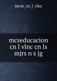 mcseducacion cn l vlnc cn ls mjrs n s jg