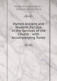 Hymns Ancient and Modern: For Use in the Services of the Church : with Accompanying Tunes