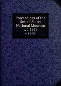 Proceedings of the United States National Museum. v. 1 1878