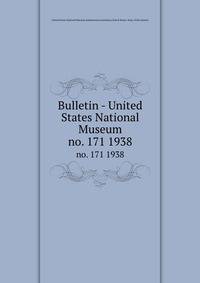 Bulletin - United States National Museum. no. 171 1938