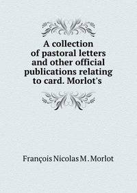 A collection of pastoral letters and other official publications relating to card. Morlot's .