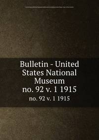 Bulletin - United States National Museum. no. 92 v. 1 1915