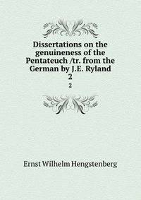 Dissertations on the genuineness of the Pentateuch /tr. from the German by J.E. Ryland. 2