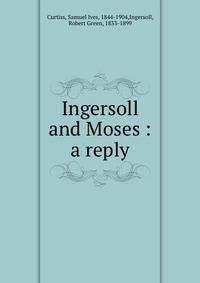 Ingersoll and Moses : a reply