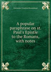 A popular paraphrase on st. Paul's Epistle to the Romans, with notes