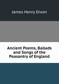 Ancient Poems, Ballads and Songs of the Peasantry of England