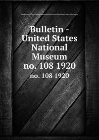 Bulletin - United States National Museum. no. 108 1920