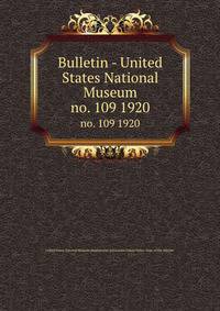 Bulletin - United States National Museum. no. 109 1920