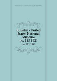 Bulletin - United States National Museum. no. 115 1921