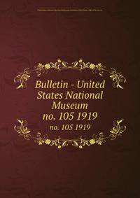 Bulletin - United States National Museum. no. 105 1919