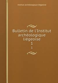 Bulletin de l'Institut arch?ologique li?geoise