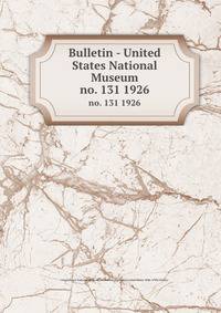 Bulletin - United States National Museum. no. 131 1926