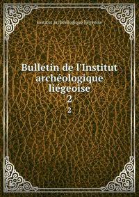 Bulletin de l'Institut arch?ologique li?geoise