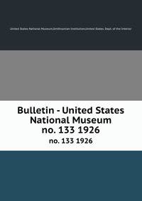 Bulletin - United States National Museum. no. 133 1926