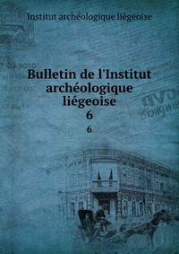 Bulletin de l'Institut arch?ologique li?geoise