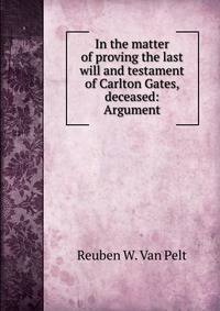 In the matter of proving the last will and testament of Carlton Gates, deceased: Argument