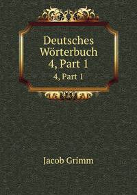 Deutsches Wrterbuch. 4, Part 1