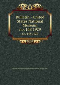 Bulletin - United States National Museum. no. 148 1929