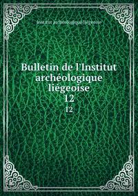 Bulletin de l'Institut arch?ologique li?geoise